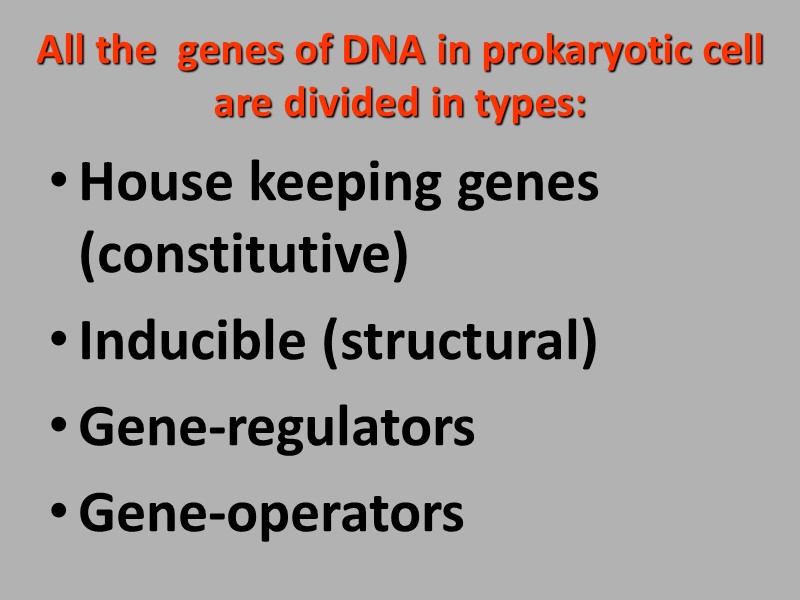 All the  genes of DNA in prokaryotic cell are divided in types: House
